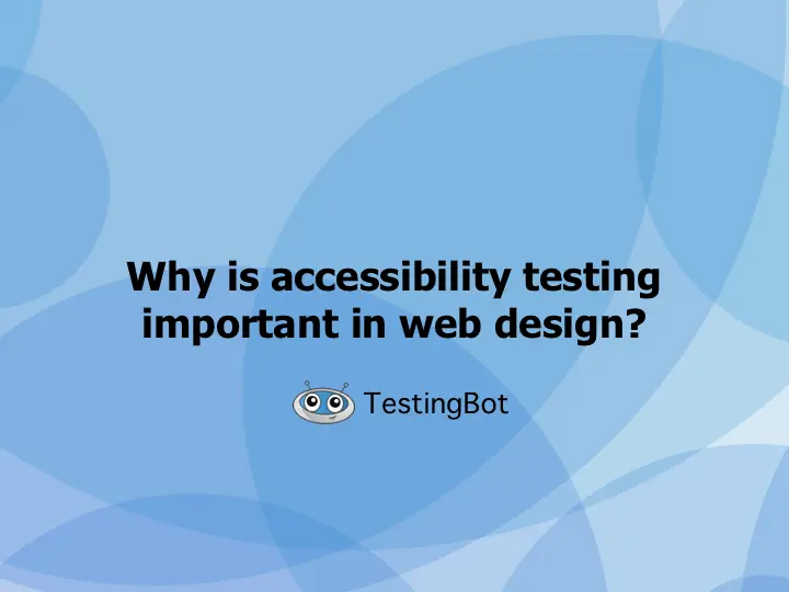 Why is accessibility testing important in web design?