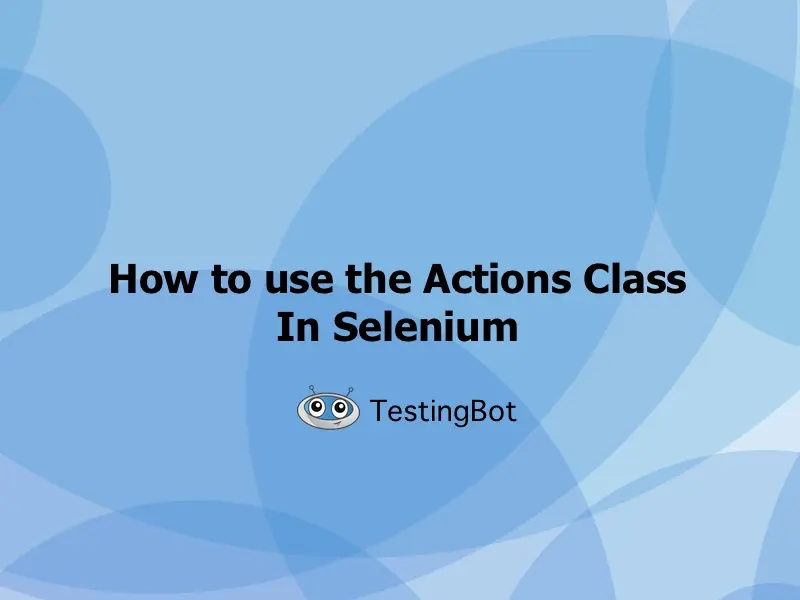 How to use the Actions Class In Selenium